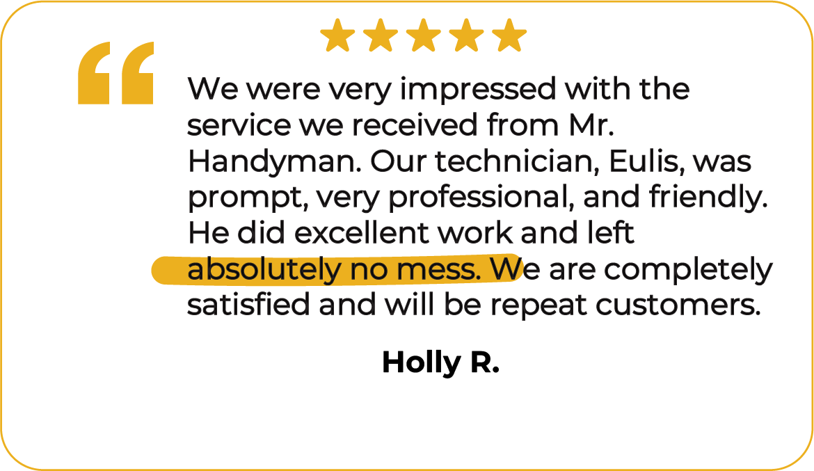 Testimonial from a Mr. Handyman of Mooresville customer happy with our professional service and that we left no mess when finished.